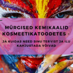 Elu5 – Artikkel – Pealkiri_Mürgised kemikaalid kosmeetikatoodetes ja miks neid vältima peaksid (15)