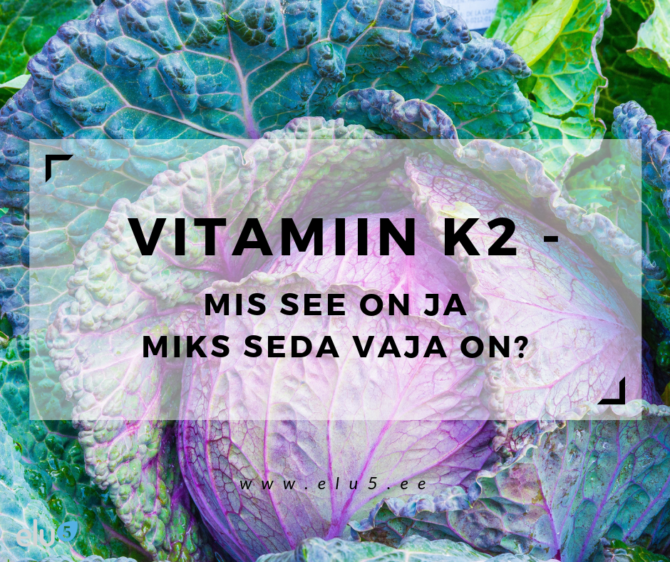 Elu5 - Pealkiri - 2019 (10) Vitamiin K2