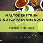 Elu5 – Maltodekstriini plussid ja miinused